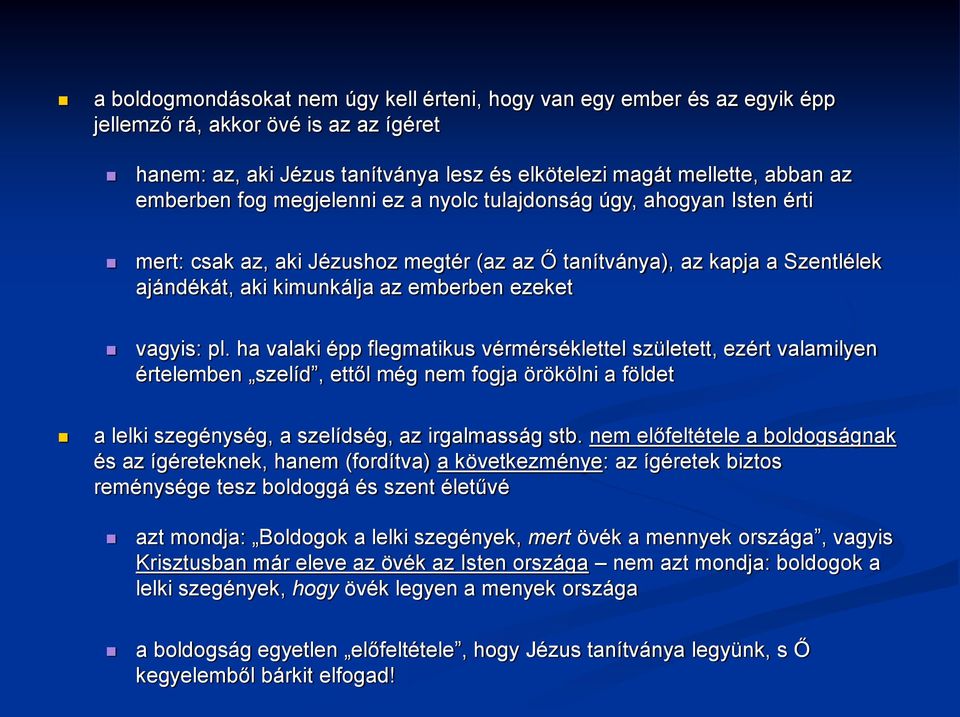 ha valaki épp flegmatikus vérmérséklettel született, ezért valamilyen értelemben szelíd, ettől még nem fogja örökölni a földet a lelki szegénység, a szelídség, az irgalmasság stb.