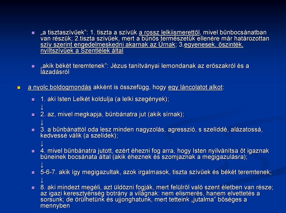 egyenesek, őszinték, nyíltszívűek a Szentlélek által akik békét teremtenek : Jézus tanítványai lemondanak az erőszakról és a lázadásról a nyolc boldogmondás akként is összefügg, hogy egy láncolatot