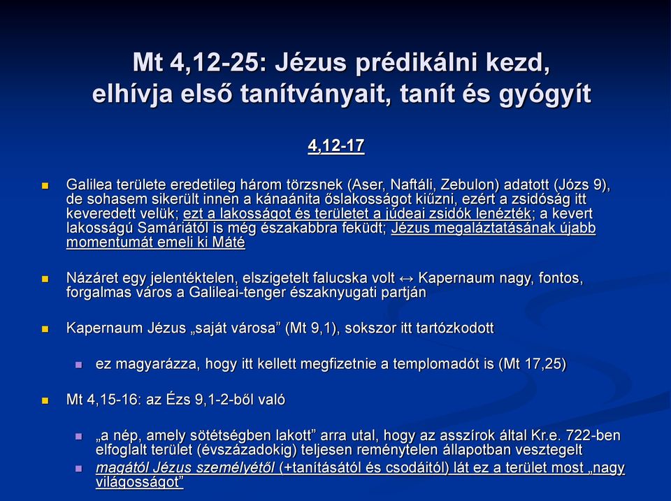 megaláztatásának újabb momentumát emeli ki Máté Názáret egy jelentéktelen, elszigetelt falucska volt Kapernaum nagy, fontos, forgalmas város a Galileai-tenger északnyugati partján Kapernaum Jézus