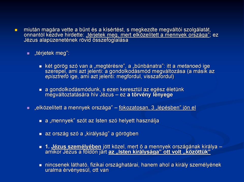 megfordul, visszafordul) a gondolkodásmódunk, s ezen keresztül az egész életünk megváltoztatására hív Jézus ez a törvény lényege elközelített a mennyek országa fokozatosan, 3 lépésben jön el a