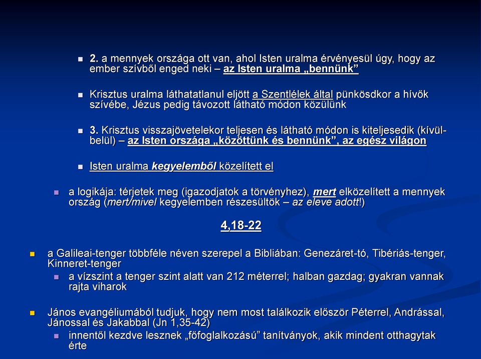 Krisztus visszajövetelekor teljesen és látható módon is kiteljesedik (kívülbelül) az Isten országa közöttünk és bennünk, az egész világon Isten uralma kegyelemből közelített el a logikája: térjetek