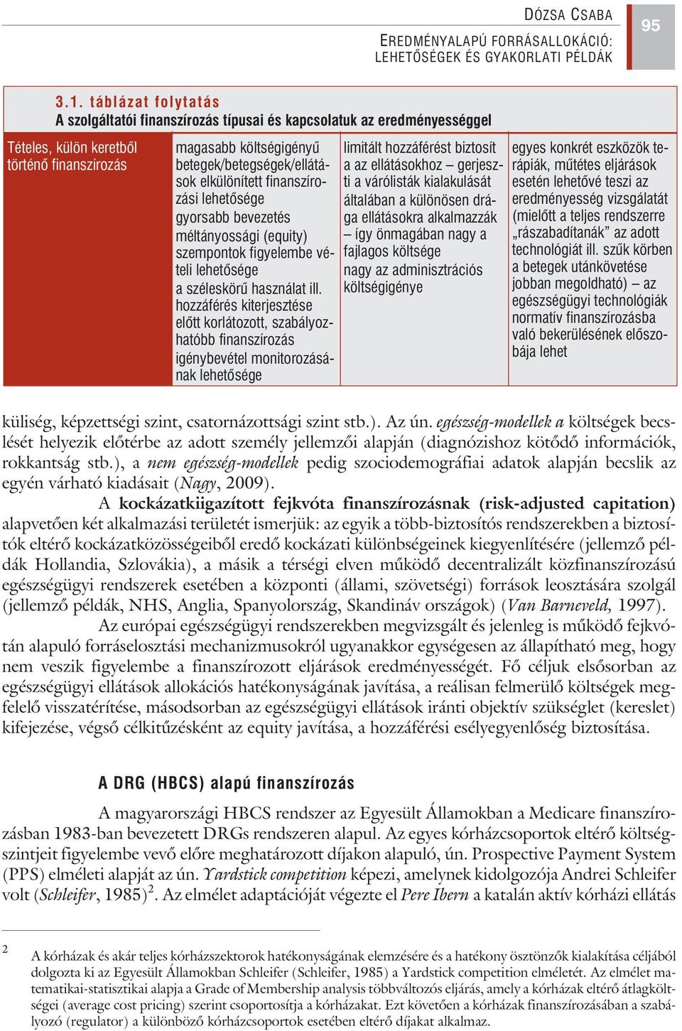 elkülönített finanszírozási lehetõsége gyorsabb bevezetés méltányossági (equity) szempontok figyelembe vételi lehetõsége a széleskörû használat ill.