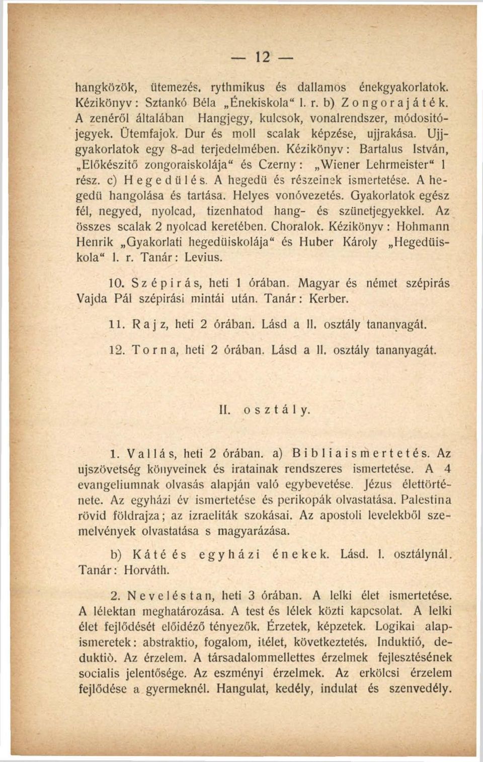 A hegedű és részeinek ismertetése. A hegedű hangolása és tartása. Helyes vonóvezetés. Gyakorlatok egész fél, negyed, nyolcad, tizenhatod hang- és szünetjegyekkel. Az összes scalak 2 nyolcad keretében.