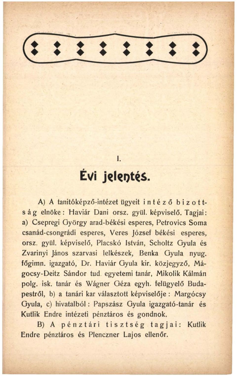 képviselő, Placskó István, Scholtz Gyula és Zvarinyi János szarvasi lelkészek, Benka Gyula nyug. főgimn. igazgató, Dr. Haviár Gyula kir.