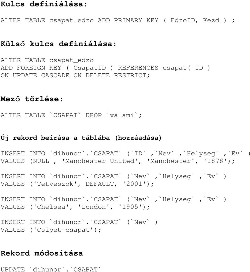 `csapat` (`ID`,`Nev`,`Helyseg`,`Ev` ) VALUES (NULL, 'Manchester United', 'Manchester', '1878'); INSERT INTO `dihunor`.