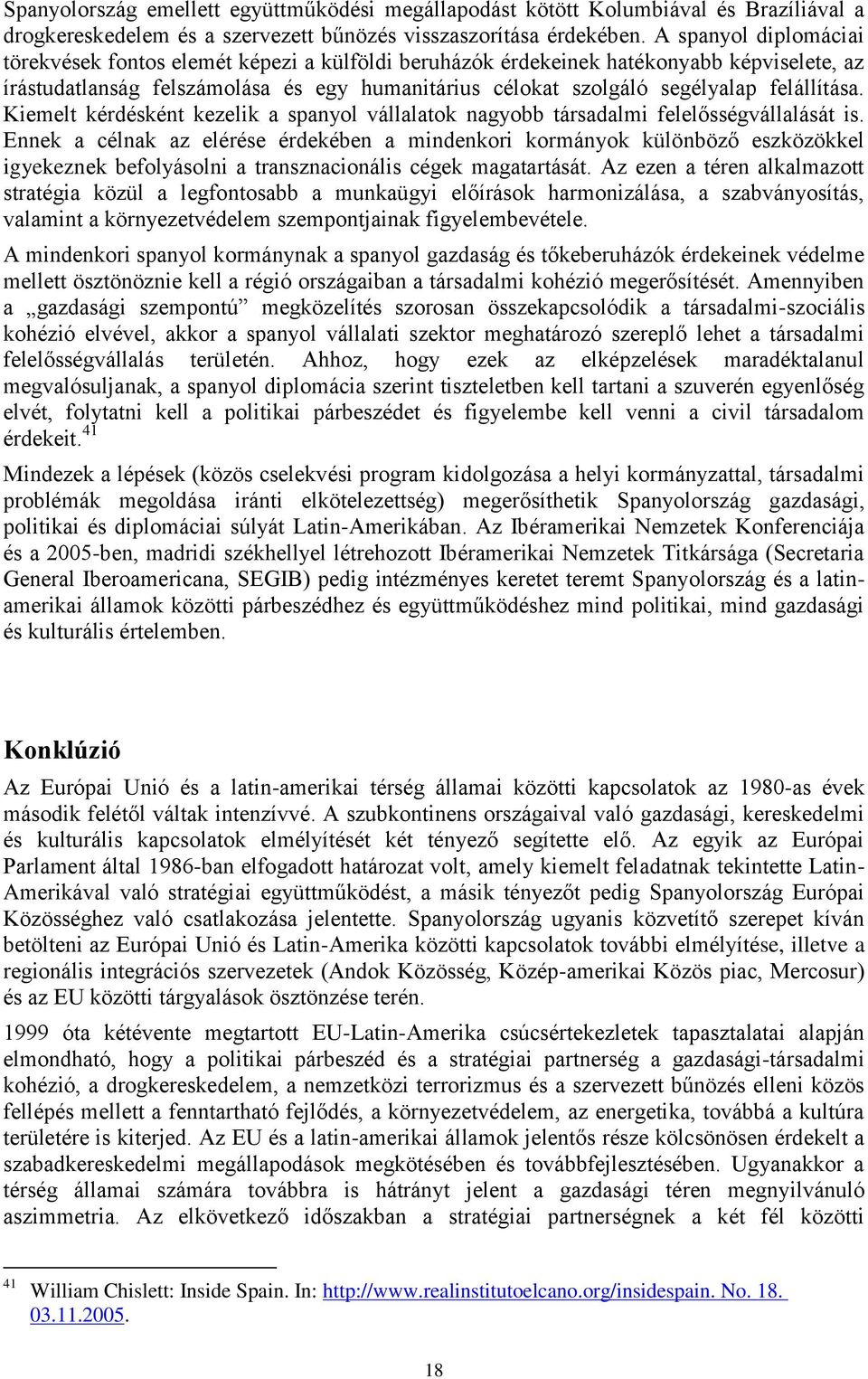 felállítása. Kiemelt kérdésként kezelik a spanyol vállalatok nagyobb társadalmi felelősségvállalását is.