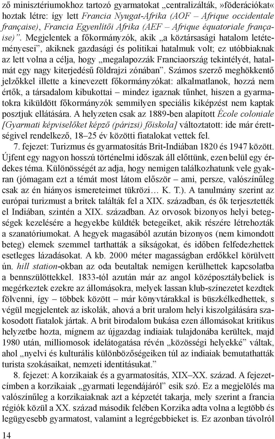 Megjelentek a főkormányzók, akik a köztársasági hatalom letéteményesei, akiknek gazdasági és politikai hatalmuk volt; ez utóbbiaknak az lett volna a célja, hogy megalapozzák Franciaország