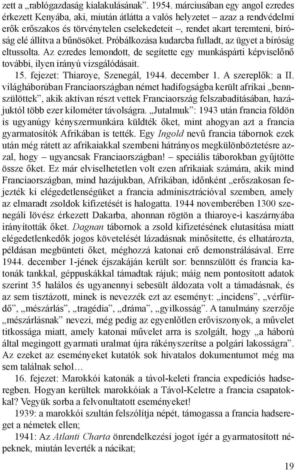 bűnösöket. Próbálkozása kudarcba fulladt, az ügyet a bíróság eltussolta. Az ezredes lemondott, de segítette egy munkáspárti képviselőnő további, ilyen irányú vizsgálódásait. 15.