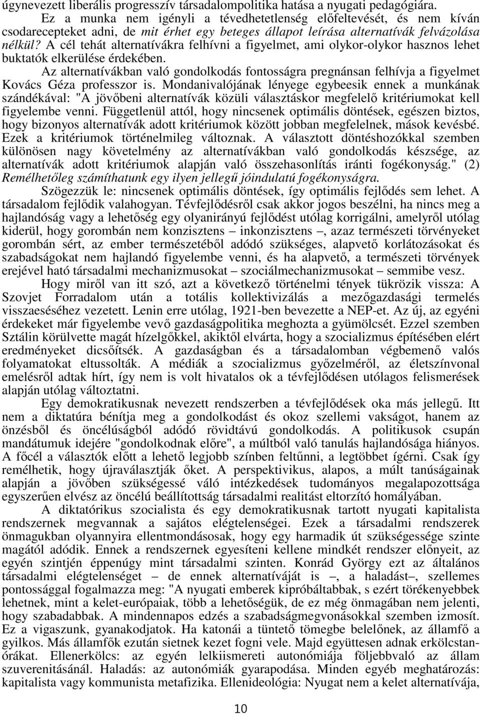 A cél tehát alternatívákra felhívni a figyelmet, ami olykor-olykor hasznos lehet buktatók elkerülése érdekében.