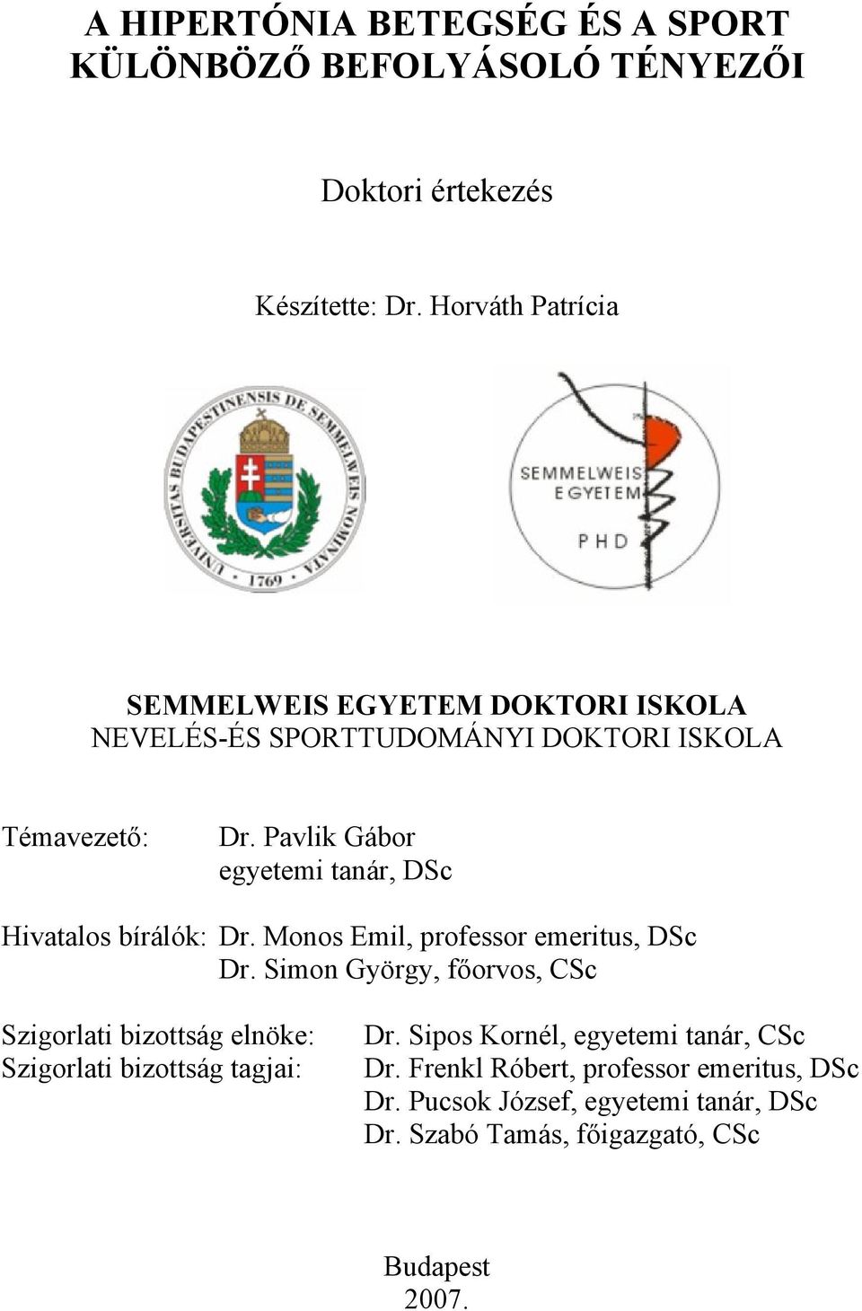 Pavlik Gábor egyetemi tanár, DSc Hivatalos bírálók: Dr. Monos Emil, professor emeritus, DSc Dr.