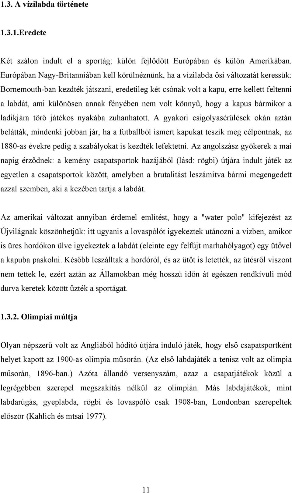 különösen annak fényében nem volt könnyű, hogy a kapus bármikor a ladikjára törő játékos nyakába zuhanhatott.