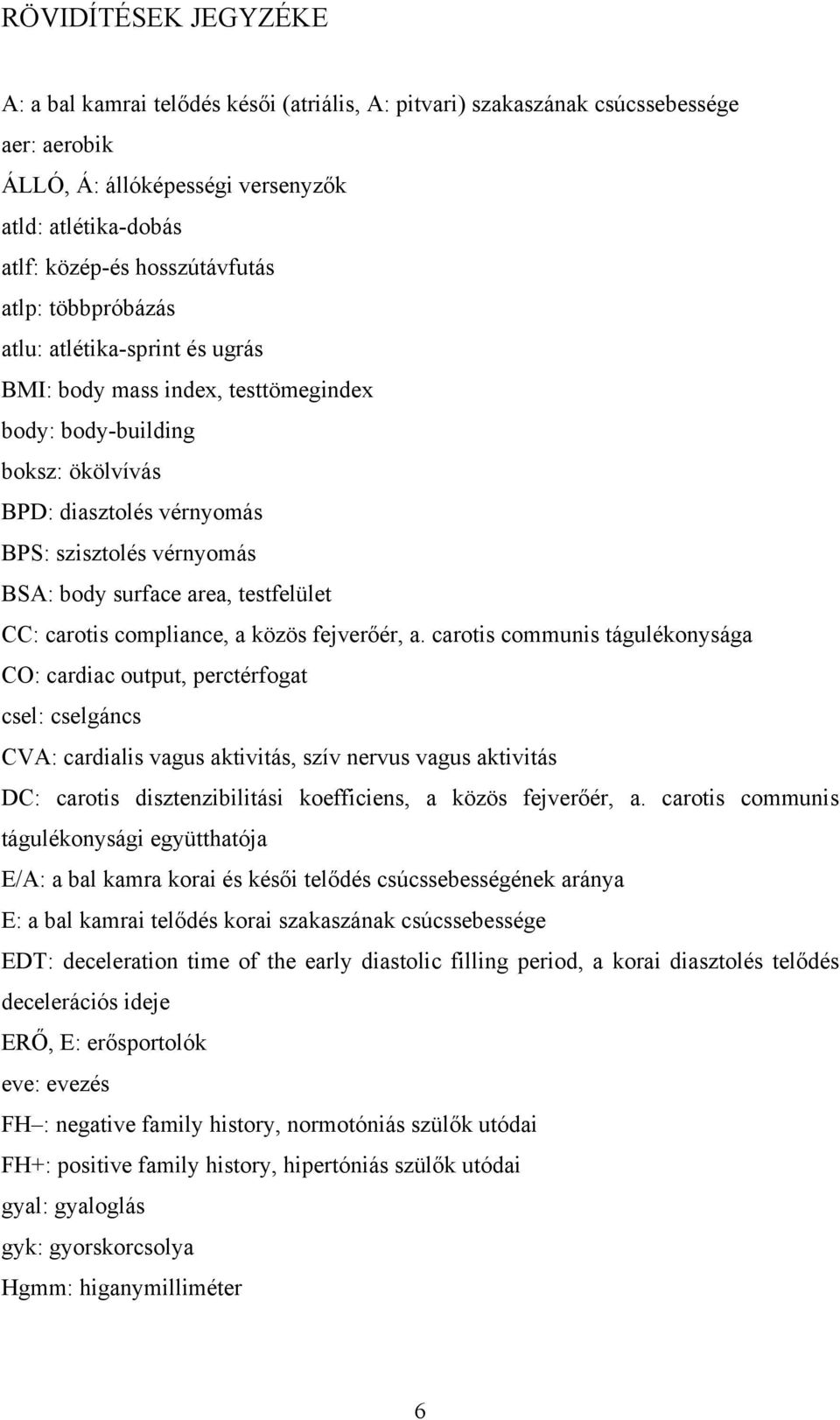 testfelület CC: carotis compliance, a közös fejverőér, a.