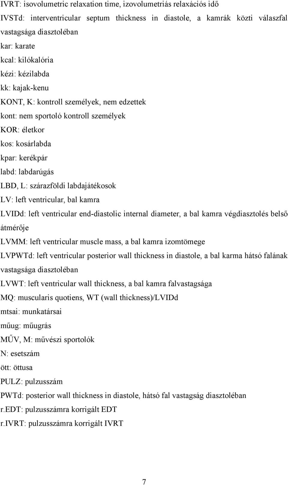 labdajátékosok LV: left ventricular, bal kamra LVIDd: left ventricular end-diastolic internal diameter, a bal kamra végdiasztolés belső átmérője LVMM: left ventricular muscle mass, a bal kamra