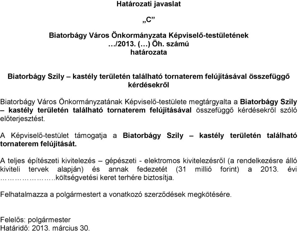 előterjesztést. A Képviselő-testület támogatja a Biatorbágy Szily kastély területén található tornaterem felújítását.