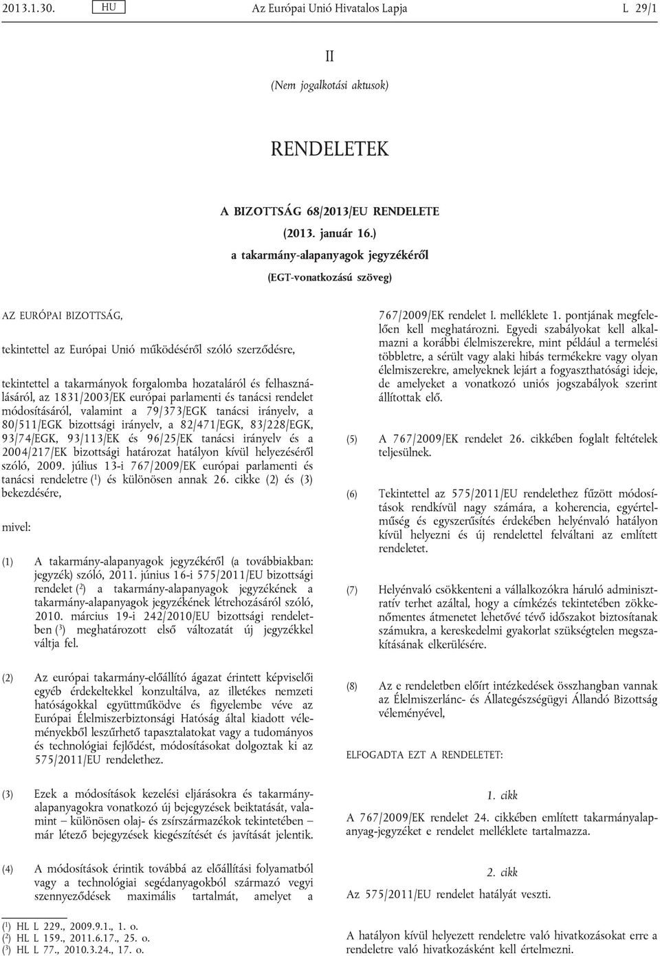 felhaszná lásáról, az 1831/2003/EK európai parlamenti és tanácsi rendelet módosításáról, valamint a 79/373/EGK tanácsi irányelv, a 80/511/EGK bizottsági irányelv, a 82/471/EGK, 83/228/EGK, 93/74/EGK,