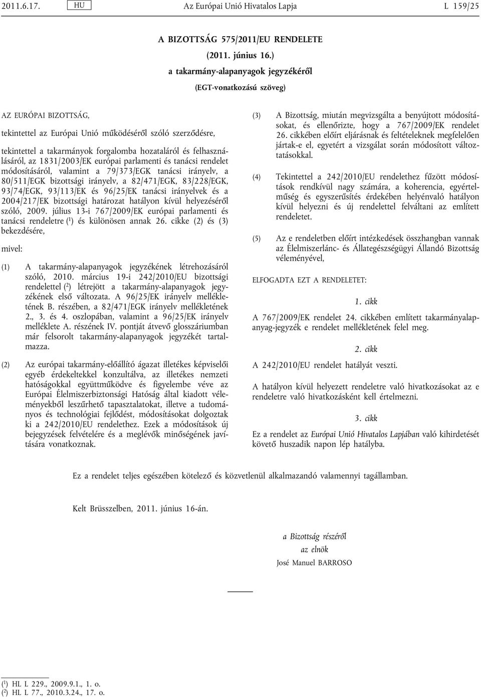 felhaszná lásáról, az 1831/2003/EK európai parlamenti és tanácsi rendelet módosításáról, valamint a 79/373/EGK tanácsi irányelv, a 80/511/EGK bizottsági irányelv, a 82/471/EGK, 83/228/EGK, 93/74/EGK,