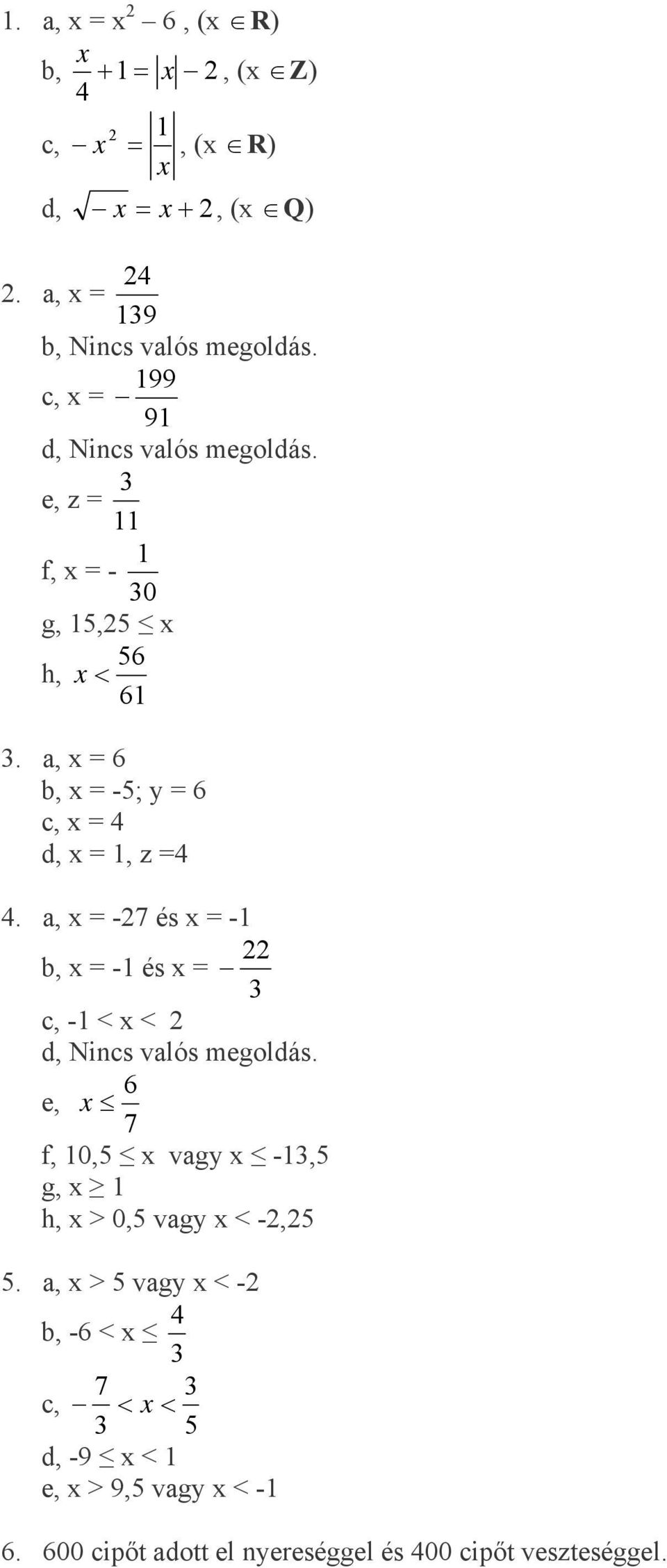 a, x = -7 és x = - b, x = - és x = c, - < x < d, Nincs valós megoldás.