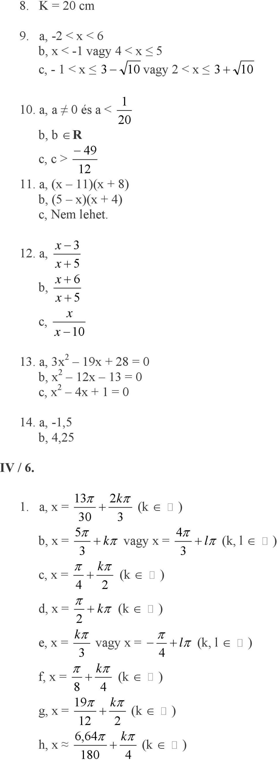 . a, x 9x + 8 = 0 b, x x = 0 c, x x + = 0. a, -,5 b,,5 π kπ.