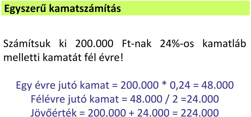 éve! Egy éve jutó kamat 200.000 * 0,24 48.