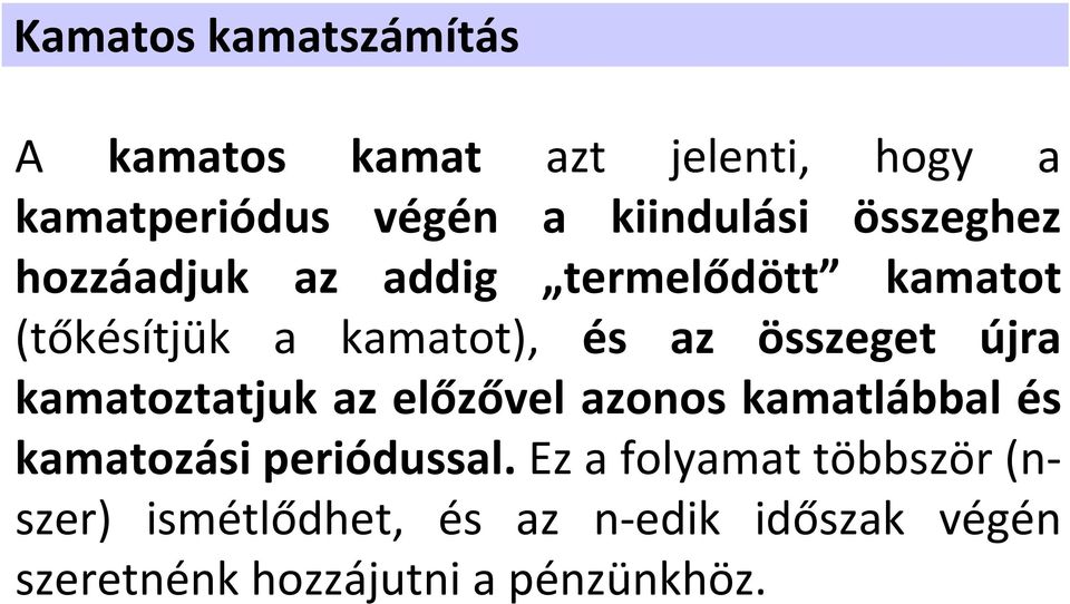 az összeget úja kamatoztatjuk az előzővel azonos kamatlábbal és kamatozási peiódussal.