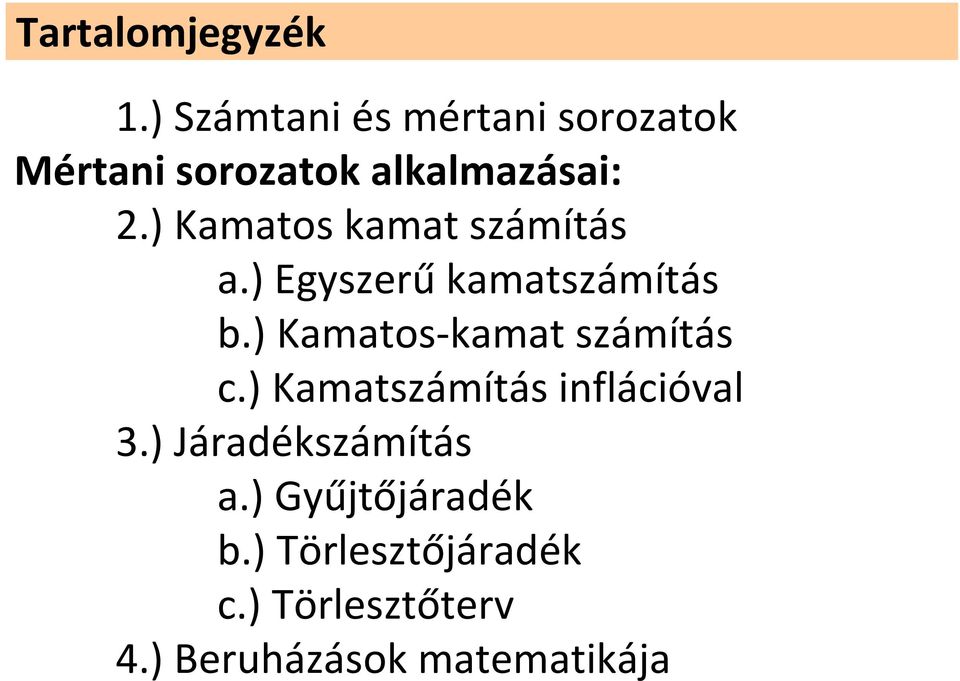 ) Kamatos kamat számítás a.) Egyszeű kamatszámítás b.