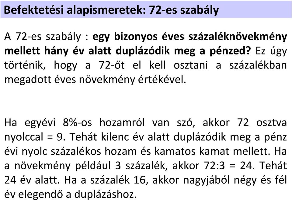 Ha egyévi 8% os hozamól van szó, akko 72 osztva nyolccal 9.