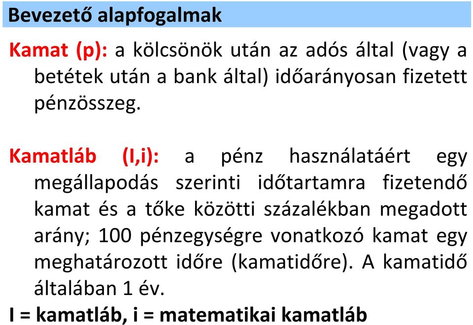 Kamatláb (I,i): a pénz használatáét egy megállapodás szeinti időtatama fizetendő kamat és a tőke