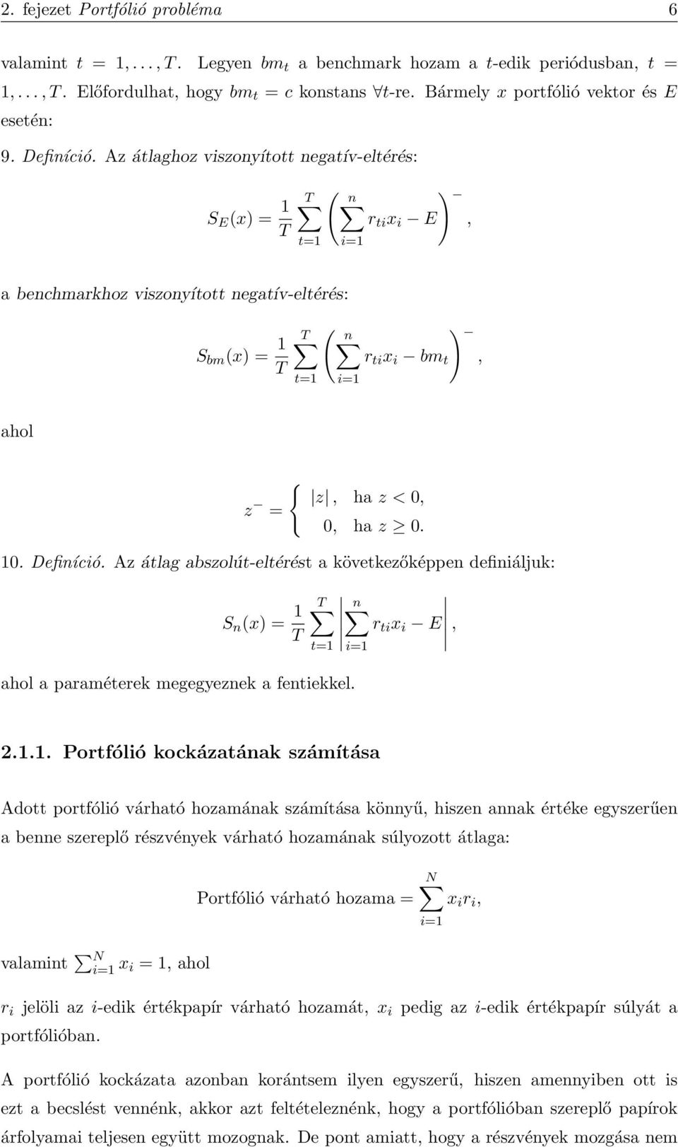 Az átlaghoz viszonyított negatív-eltérés: S E (x) = 1 T ( T n r ti x i E), t=1 i=1 a benchmarkhoz viszonyított negatív-eltérés: S bm (x) = 1 T ( T n ) r ti x i bm t, t=1 i=1 ahol { z, ha z < 0, z =