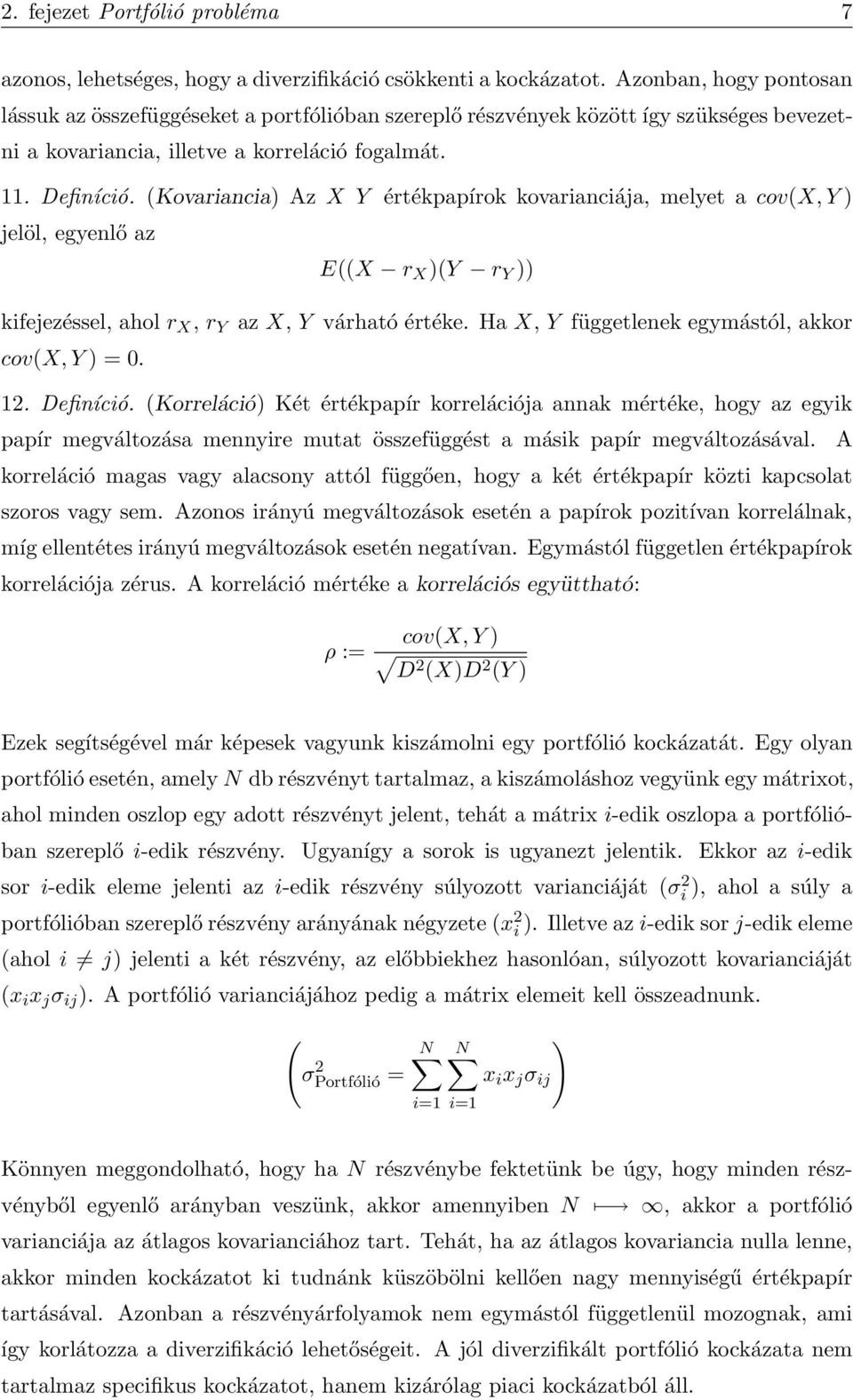 (Kovariancia) Az X Y értékpapírok kovarianciája, melyet a cov(x, Y ) jelöl, egyenlő az E((X r X )(Y r Y )) kifejezéssel, ahol r X, r Y az X, Y várható értéke.
