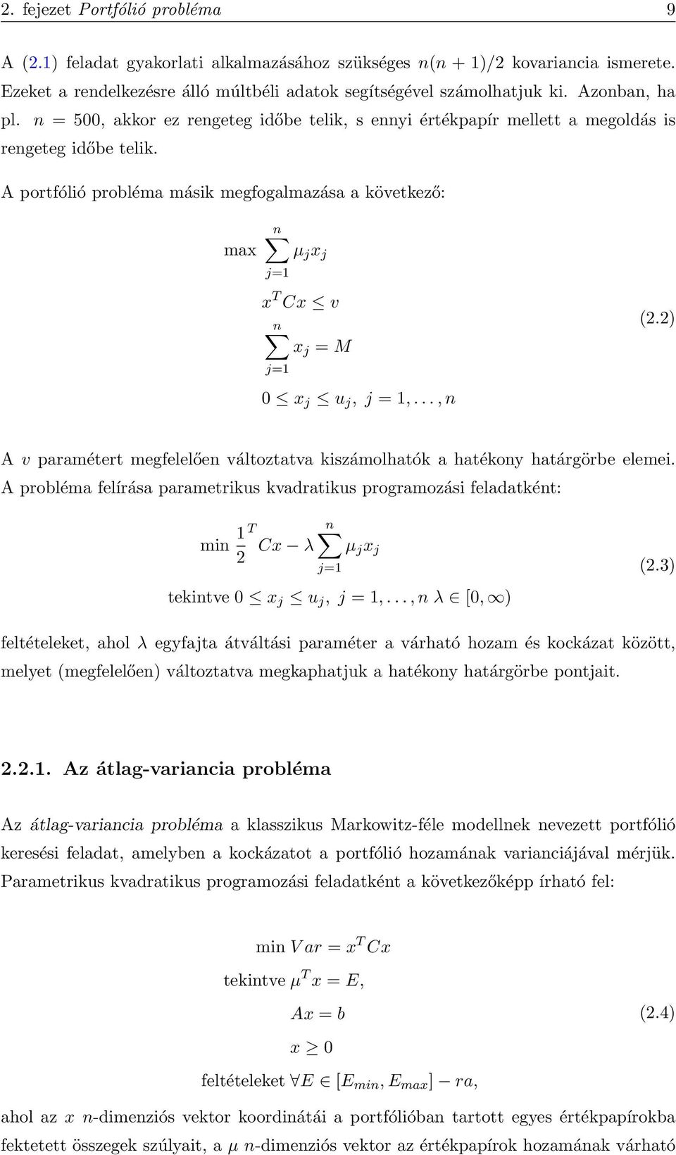 A portfólió probléma másik megfogalmazása a következő: n max µ j x j j=1 x T Cx v n x j = M j=1 0 x j u j, j = 1,..., n (2.
