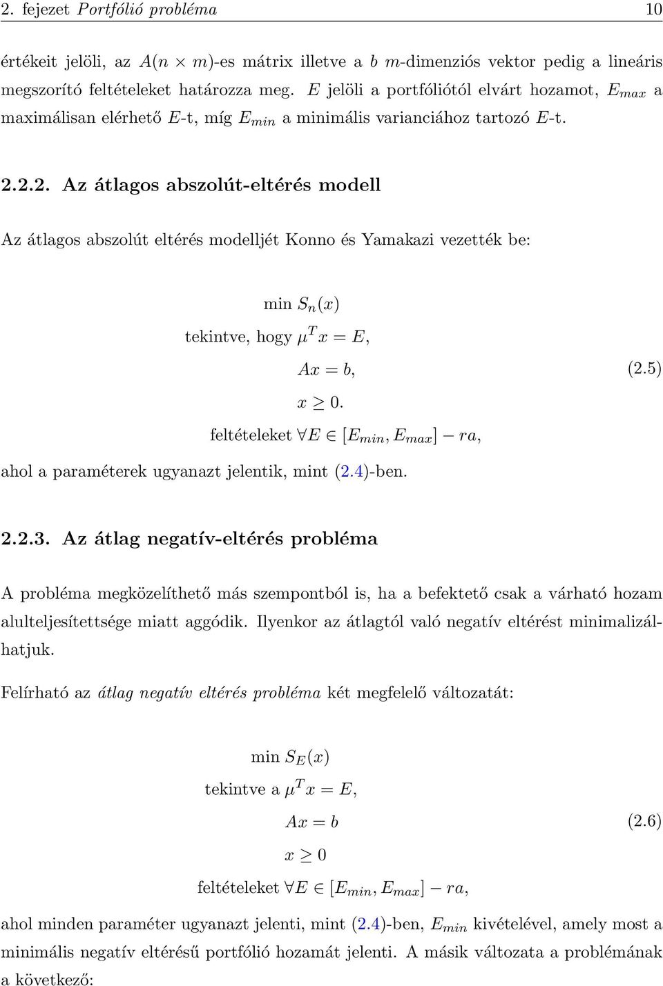 2.2. Az átlagos abszolút-eltérés modell Az átlagos abszolút eltérés modelljét Konno és Yamakazi vezették be: min S n (x) tekintve, hogy µ T x = E, Ax = b, x 0. feltételeket E [E min, E max ] ra, (2.