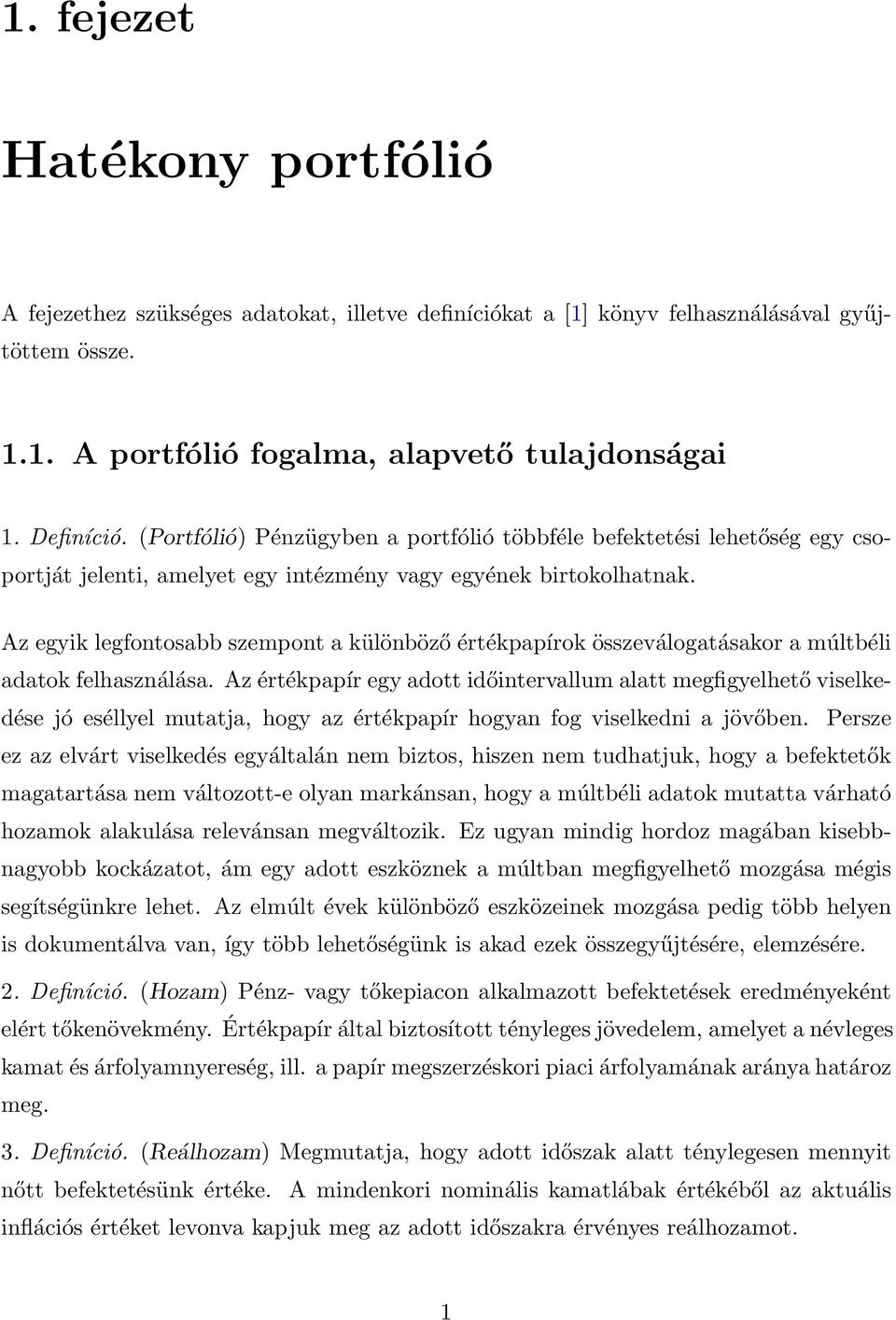 Az egyik legfontosabb szempont a különböző értékpapírok összeválogatásakor a múltbéli adatok felhasználása.