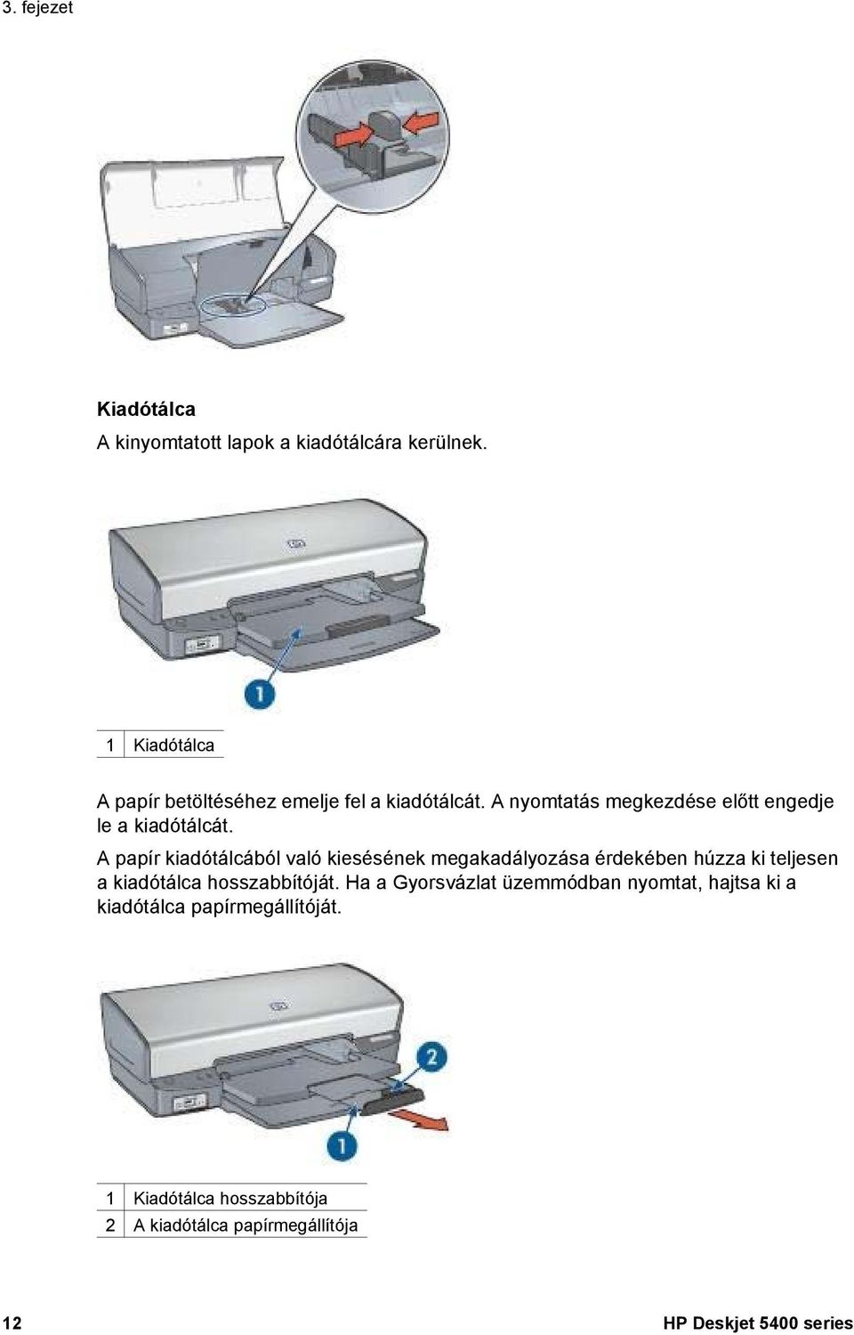 A papír kiadótálcából való kiesésének megakadályozása érdekében húzza ki teljesen a kiadótálca hosszabbítóját.