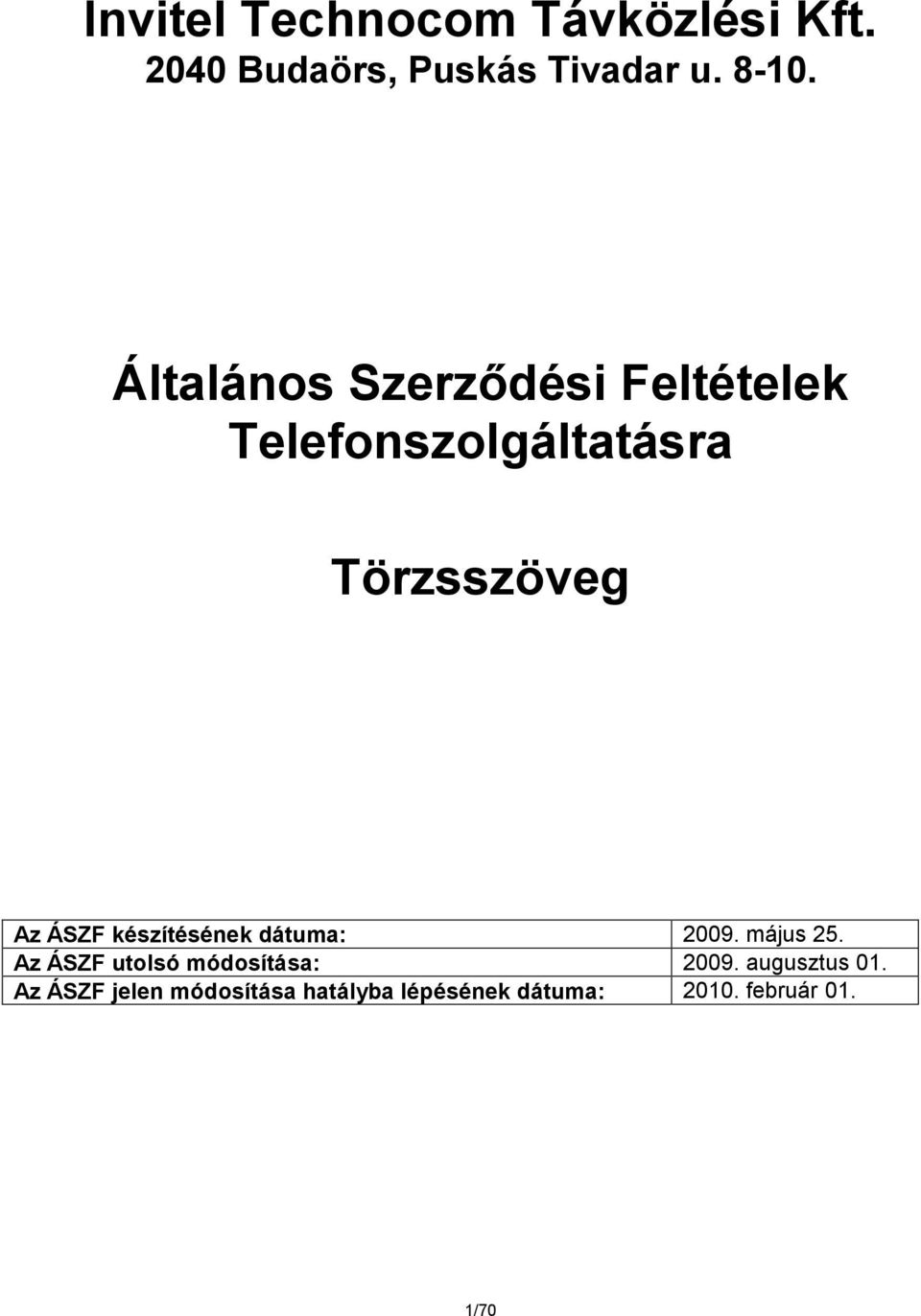 készítésének dátuma: 2009. május 25. Az ÁSZF utolsó módosítása: 2009.