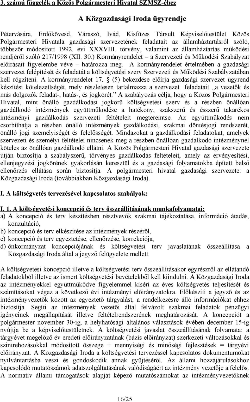 ) Kormányrendelet a Szervezeti és Működési Szabályzat előírásait figyelembe véve határozza meg.