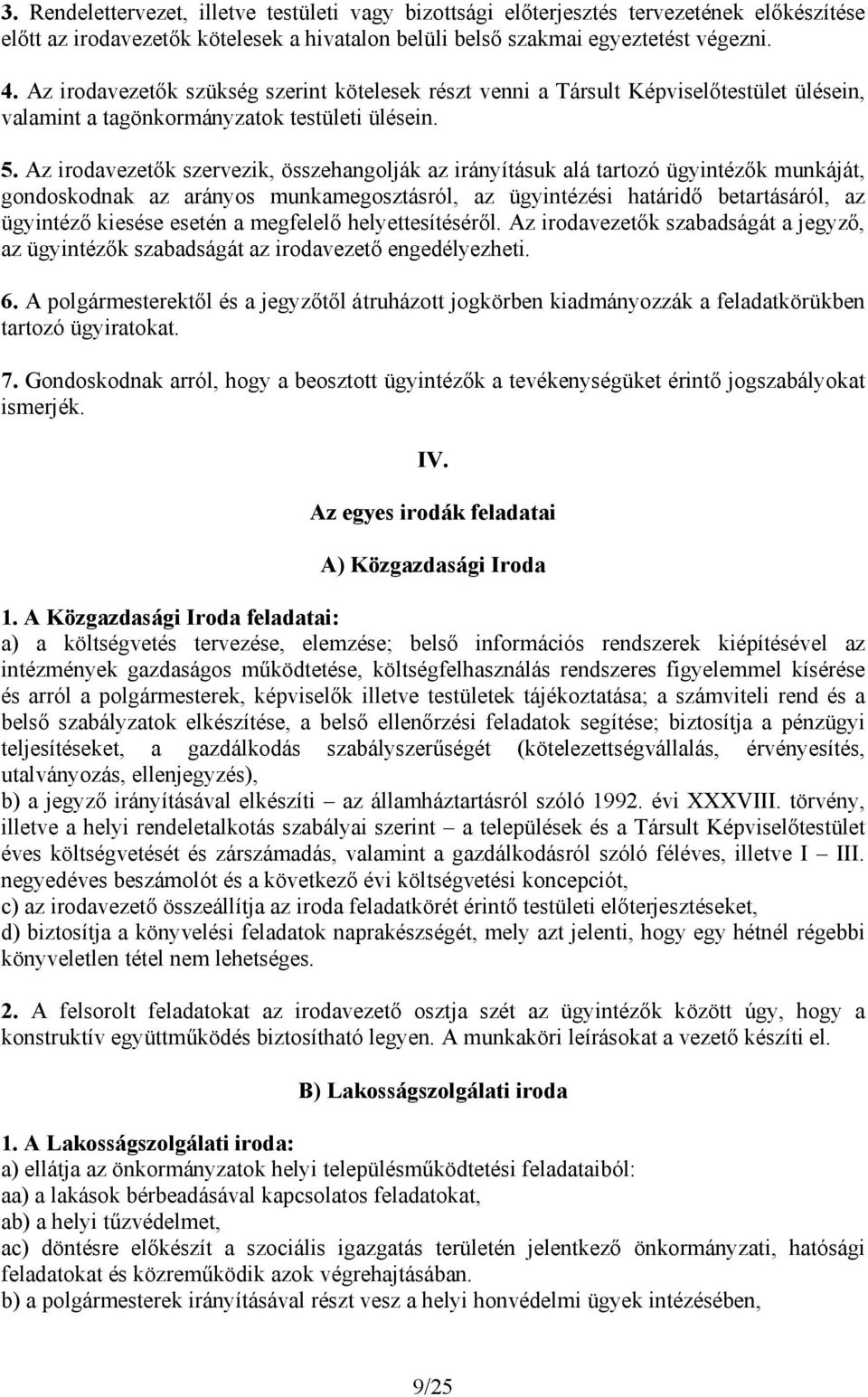 Az irodavezetők szervezik, összehangolják az irányításuk alá tartozó ügyintézők munkáját, gondoskodnak az arányos munkamegosztásról, az ügyintézési határidő betartásáról, az ügyintéző kiesése esetén