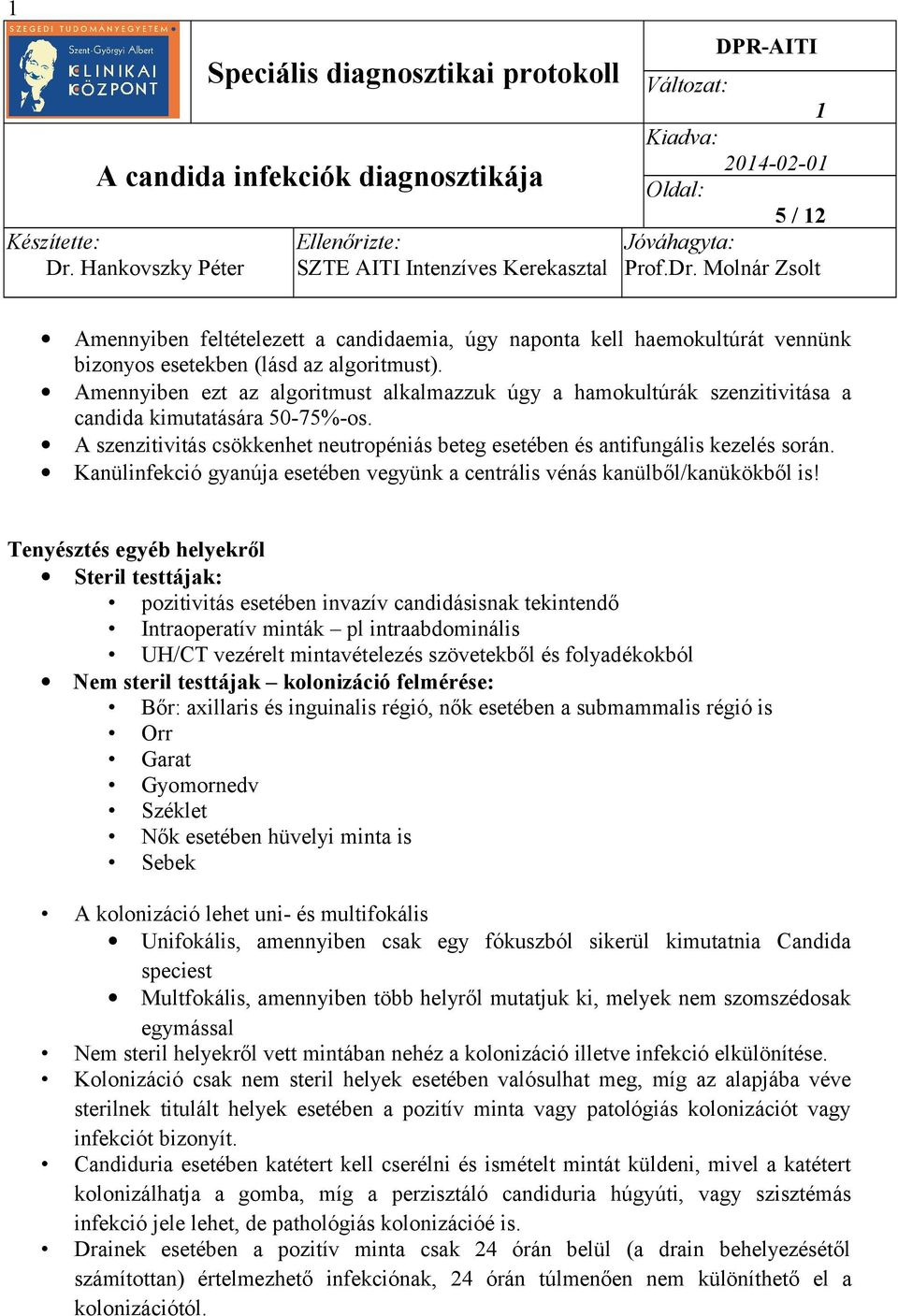 Kanülinfekció gyanúja esetében vegyünk a centrális vénás kanülből/kanükökből is!