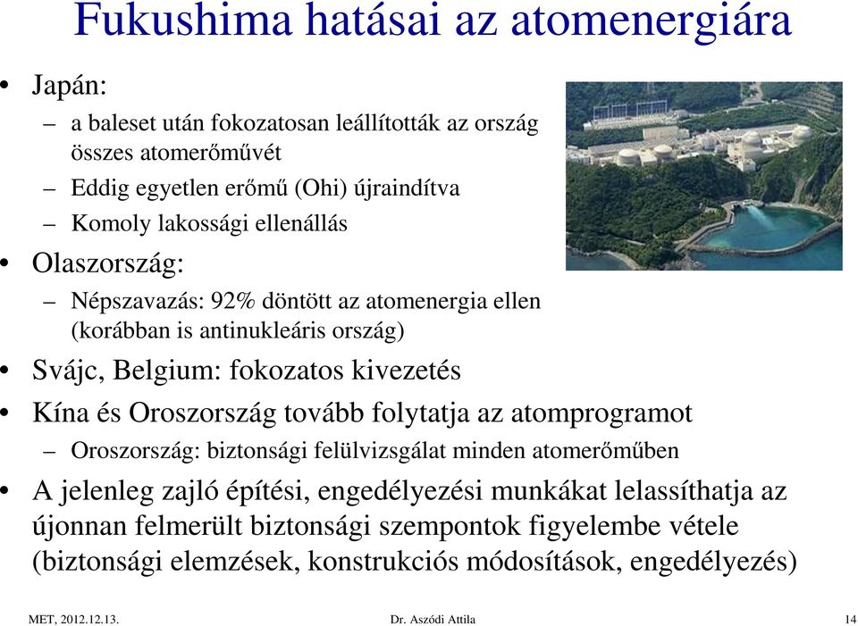 és Oroszország tovább folytatja az atomprogramot Oroszország: biztonsági felülvizsgálat minden atomerőműben A jelenleg zajló építési, engedélyezési munkákat