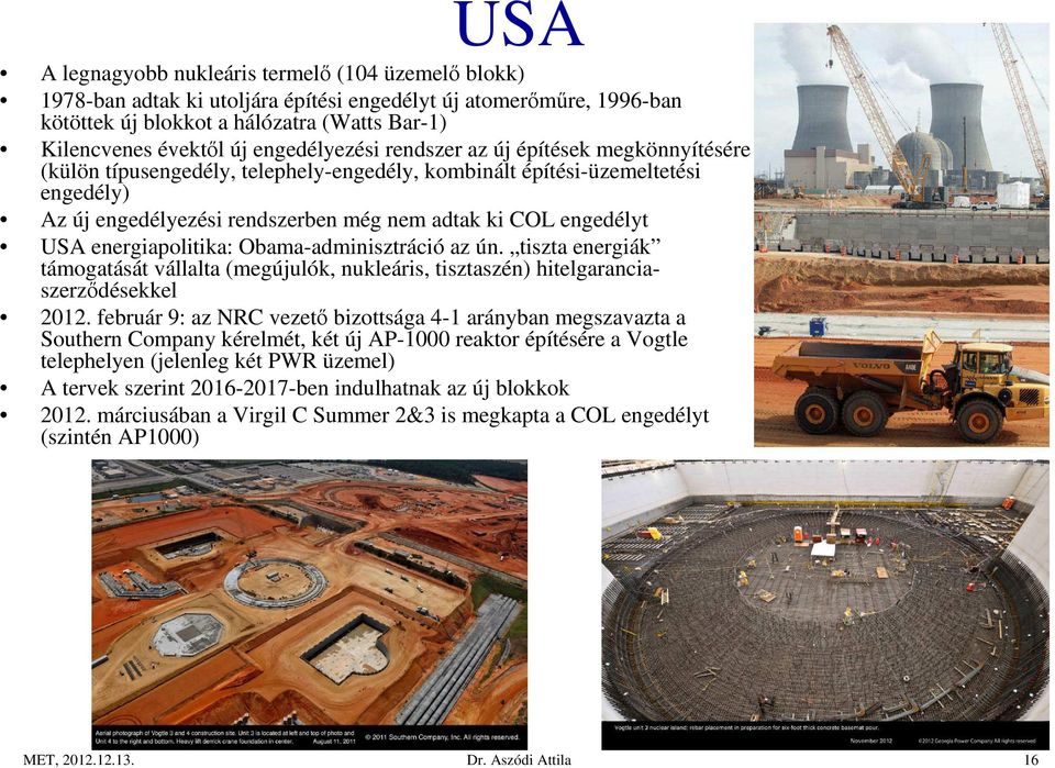 USA energiapolitika: Obama-adminisztráció az ún. tiszta energiák támogatását vállalta (megújulók, nukleáris, tisztaszén) hitelgaranciaszerződésekkel 2012.