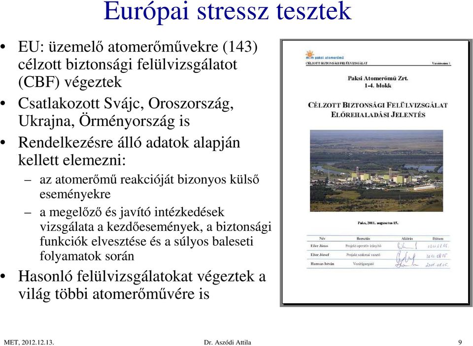 bizonyos külső eseményekre a megelőző és javító intézkedések vizsgálata a kezdőesemények, a biztonsági funkciók elvesztése