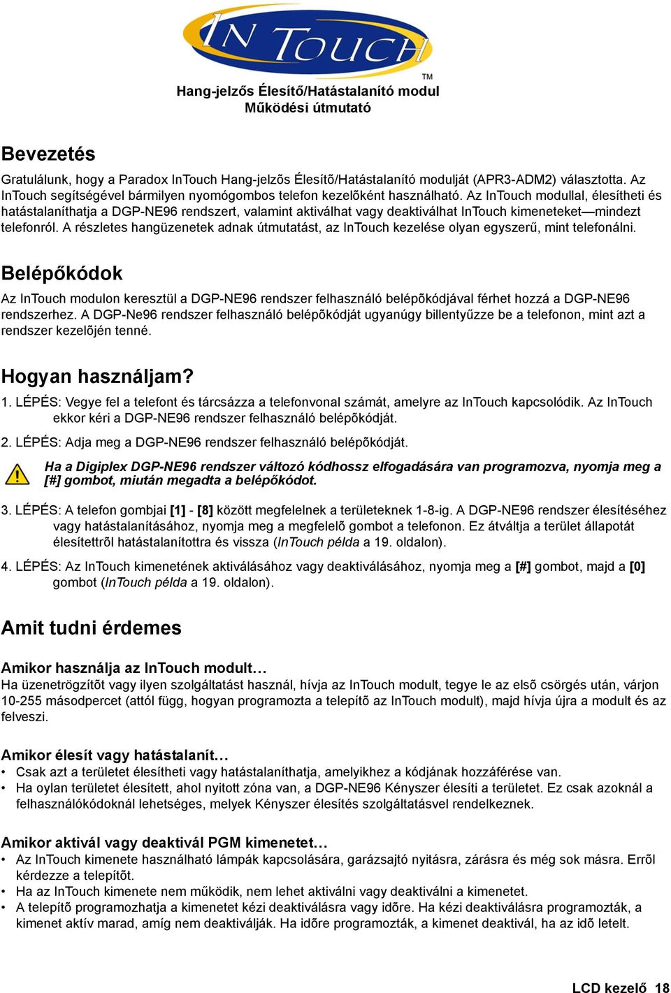 Az InTouch modullal, élesítheti és hatástalaníthatja a DGP-NE96 rendszert, valamint aktiválhat vagy deaktiválhat InTouch kimeneteket mindezt telefonról.