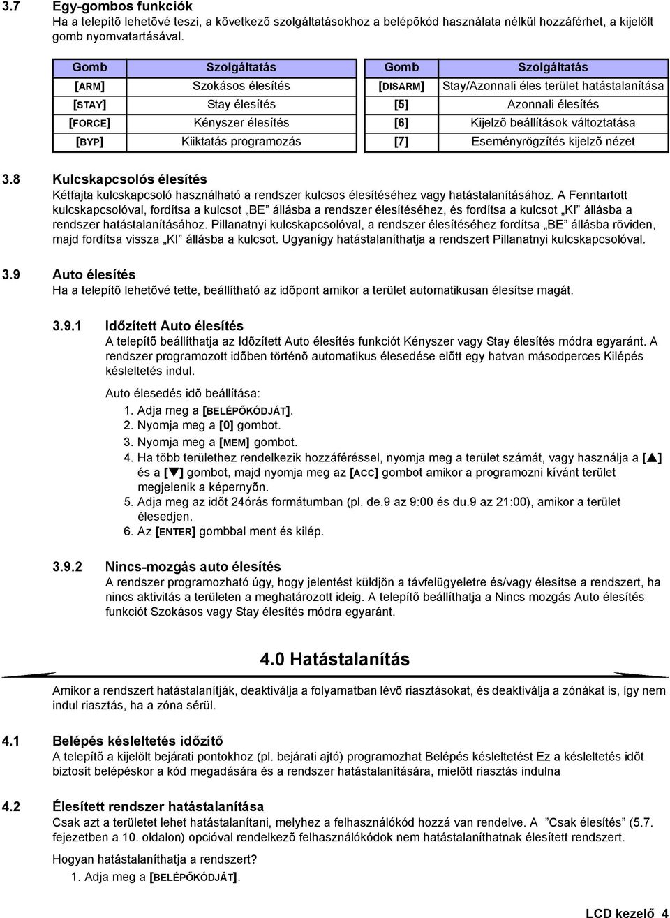 beállítások változtatása [BYP] Kiiktatás programozás [7] Eseményrögzítés kijelzõ nézet 3.