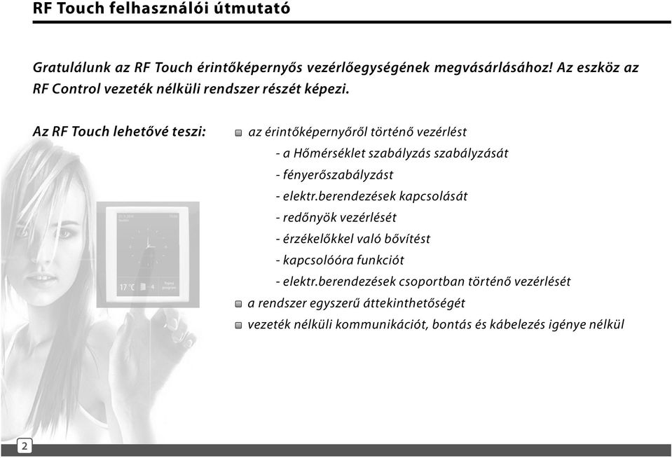 Az RF Touch lehetővé teszi: az érintőképernyőről történő vezérlést - a Hőmérséklet szabályzás szabályzását - fényerőszabályzást - elektr.