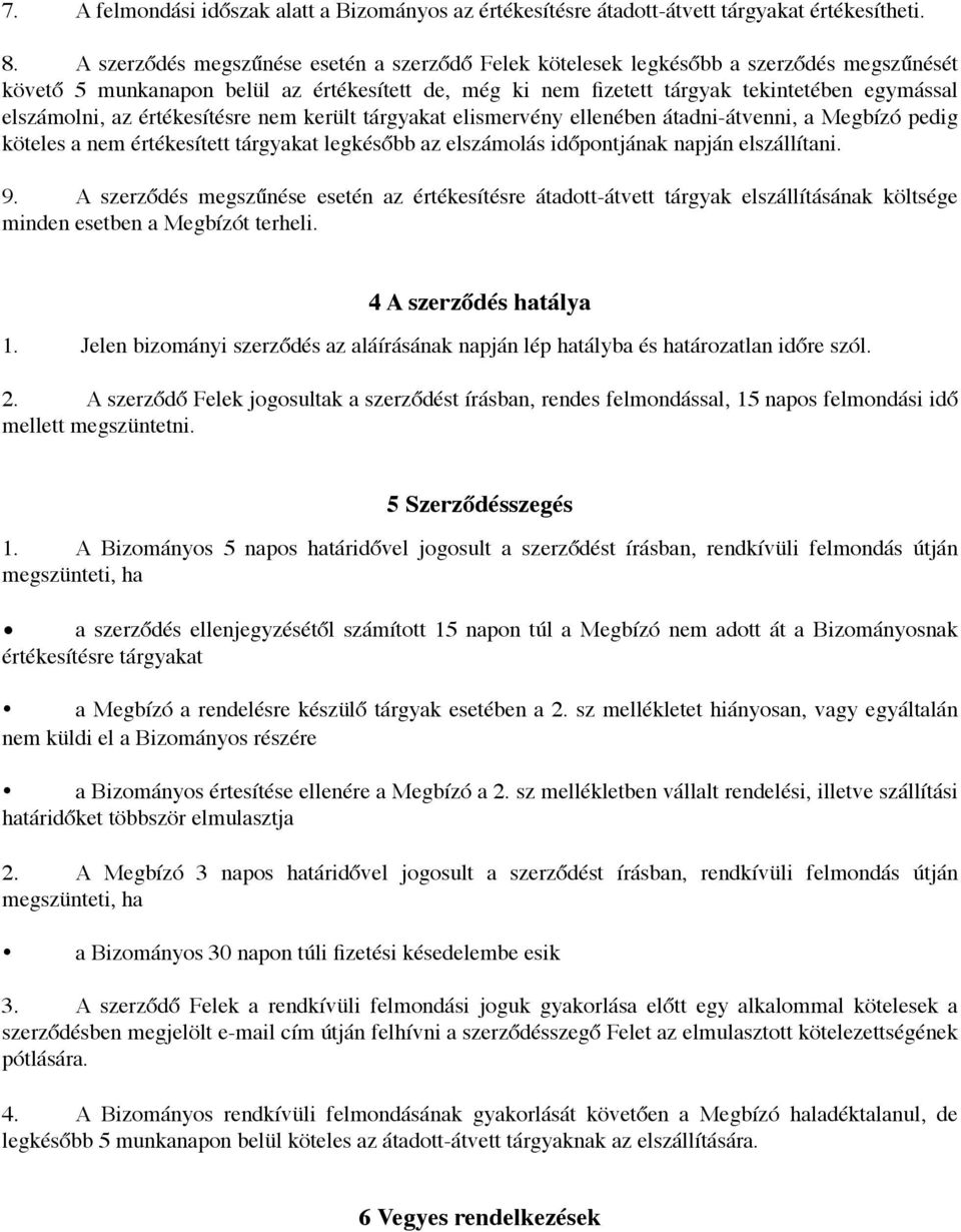 az értékesítésre nem került tárgyakat elismervény ellenében átadni-átvenni, a Megbízó pedig köteles a nem értékesített tárgyakat legkésőbb az elszámolás időpontjának napján elszállítani. 9.