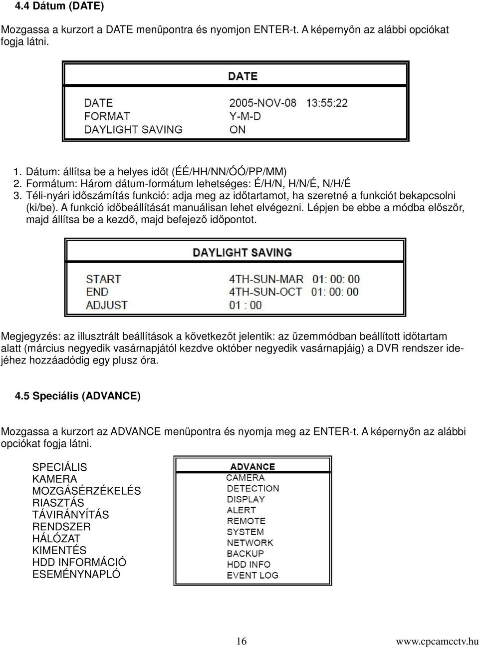 A funkció idbeállítását manuálisan lehet elvégezni. Lépjen be ebbe a módba elször, majd állítsa be a kezd, majd befejez idpontot.