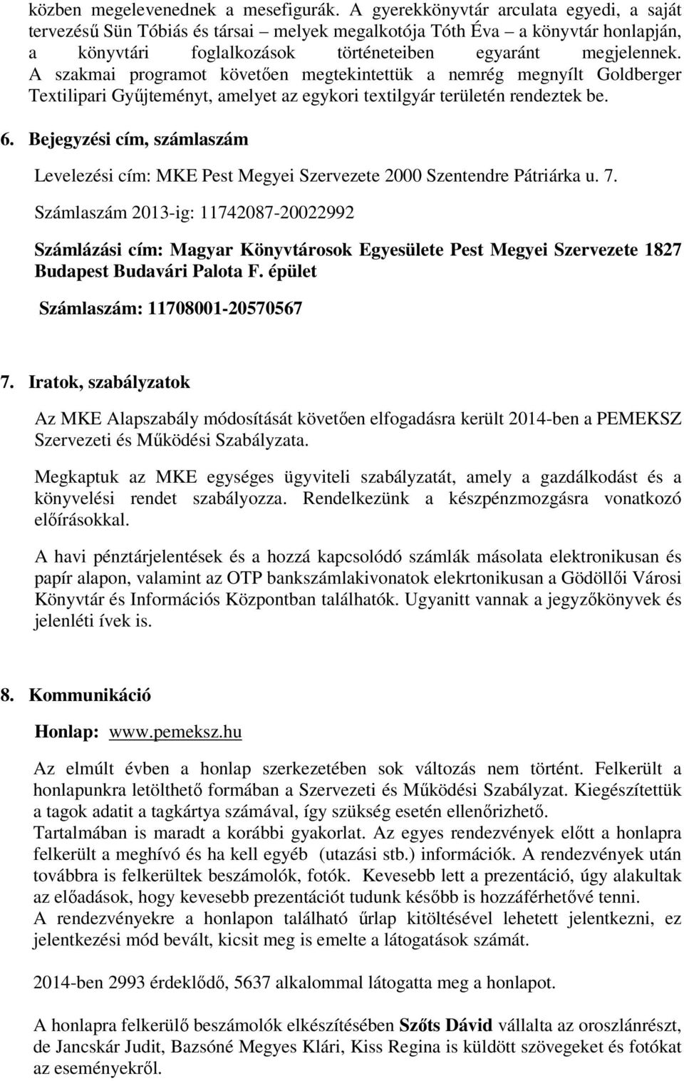 A szakmai programot követően megtekintettük a nemrég megnyílt Goldberger Textilipari Gyűjteményt, amelyet az egykori textilgyár területén rendeztek be. 6.