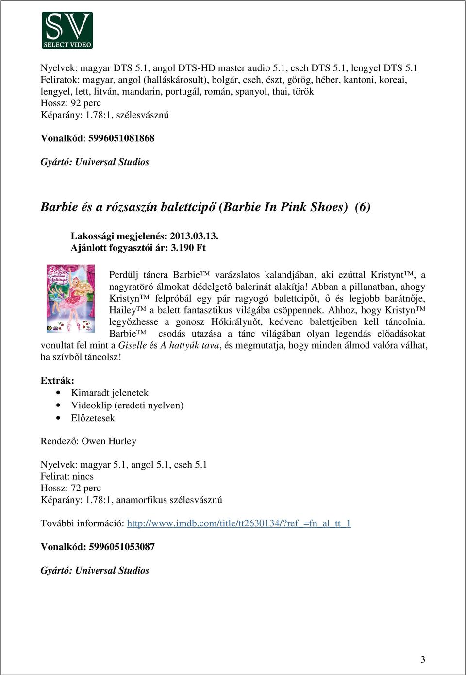 78:1, szélesvásznú Vonalkód: 5996051081868 Gyártó: Universal Studios Barbie és a rózsaszín balettcipő (Barbie In Pink Shoes) (6) Lakossági megjelenés: 2013.