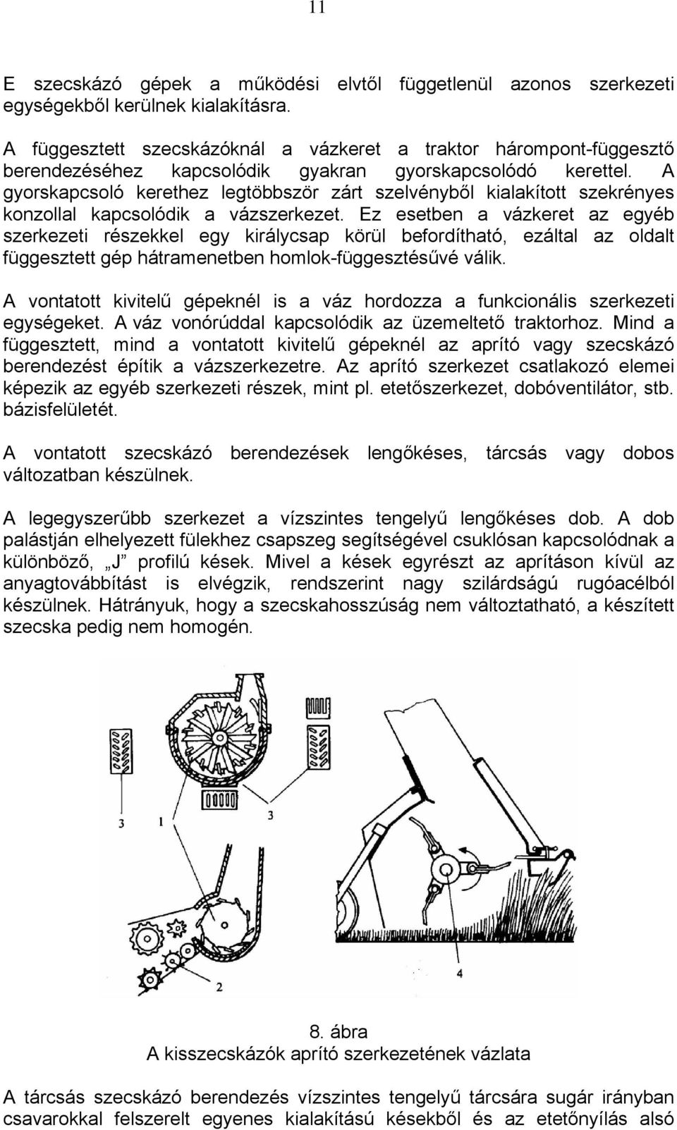 A gyorskapcsoló kerethez legtöbbször zárt szelvényből kialakított szekrényes konzollal kapcsolódik a vázszerkezet.