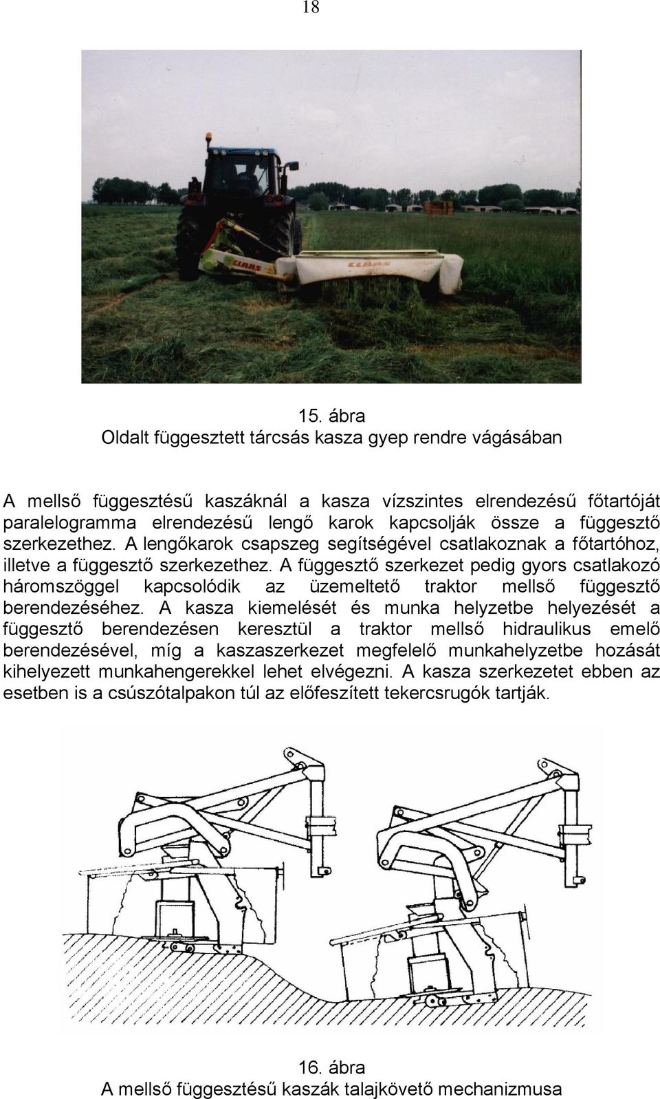 függesztő szerkezethez. A lengőkarok csapszeg segítségével csatlakoznak a főtartóhoz, illetve a függesztő szerkezethez.