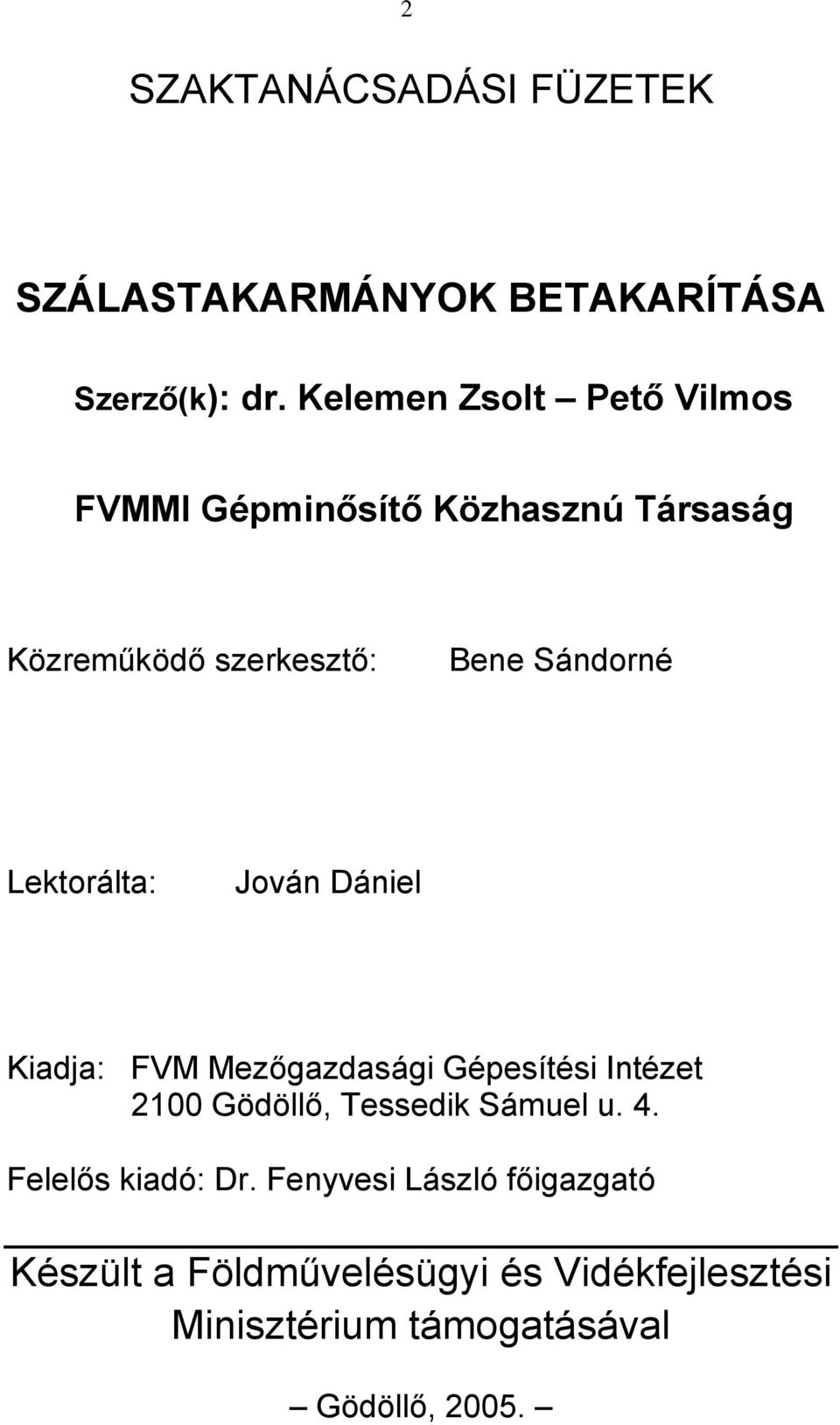 Lektorálta: Jován Dániel Kiadja: FVM Mezőgazdasági Gépesítési Intézet 2100 Gödöllő, Tessedik Sámuel u.